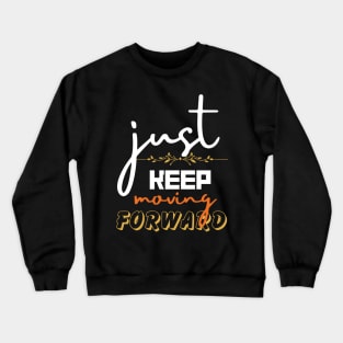 just keep moving forward Crewneck Sweatshirt